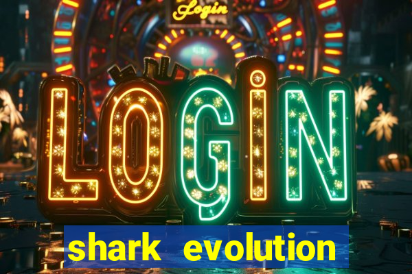 shark evolution dinheiro infinito